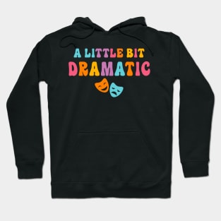 A Little Bit Dramatic Drama Club Theatre Gifts Drama Kid Funny Theater Hoodie